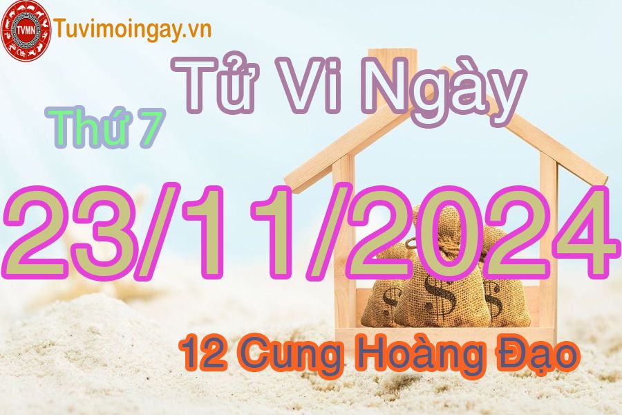 Tử vi Thứ 7 ngày 23/11/2024 của 12 cung hoàng đạo