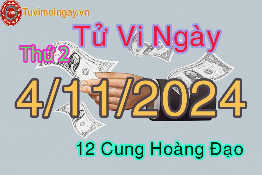 Tử vi Thứ 2 ngày 4/11/2024 của 12 cung hoàng đạo