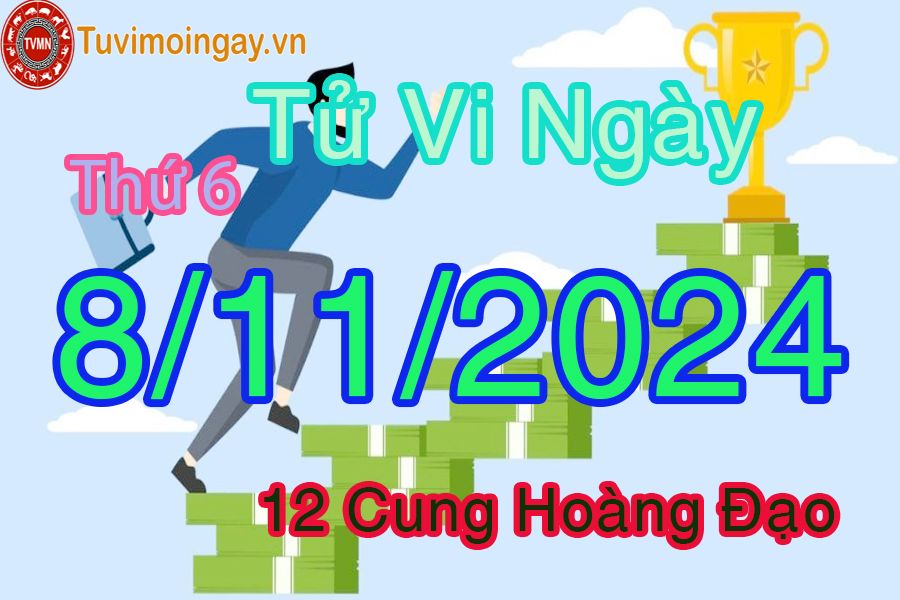 Tử vi Thứ 6 ngày 8/11/2024 của 12 cung hoàng đạo