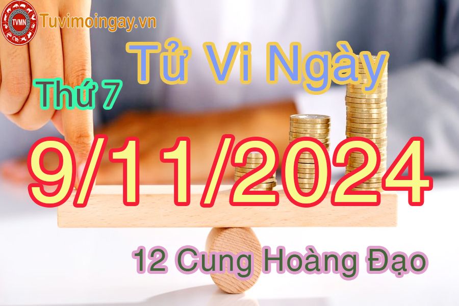 Tử vi Thứ 7 ngày 9/11/2024 của 12 cung hoàng đạo