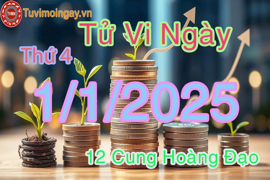 Tử vi Thứ 4 ngày 1/1/2025 của 12 cung hoàng đạo