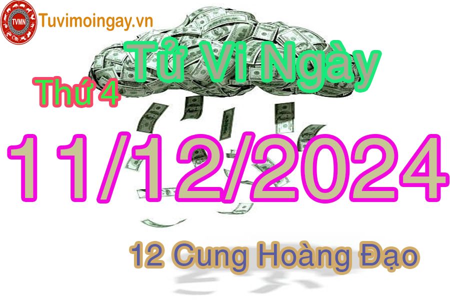 Tử vi Thứ 4 ngày 11/12/2024 của 12 cung hoàng đạo