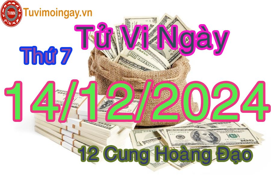 Tử vi Thứ 7 ngày 14/12/2024 của 12 cung hoàng đạo