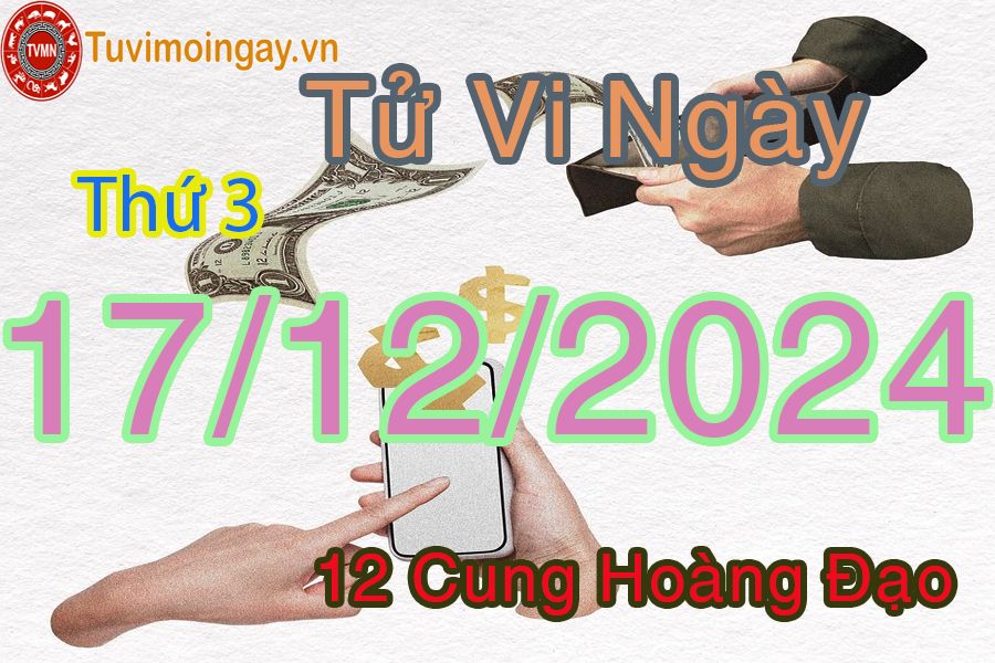 Tử vi Thứ 3 ngày 17/12/2024 của 12 cung hoàng đạo