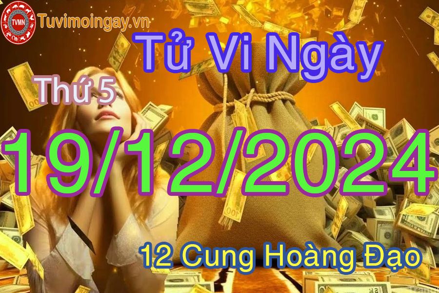 Tử vi Thứ 5 ngày 19/12/2024 của 12 cung hoàng đạo