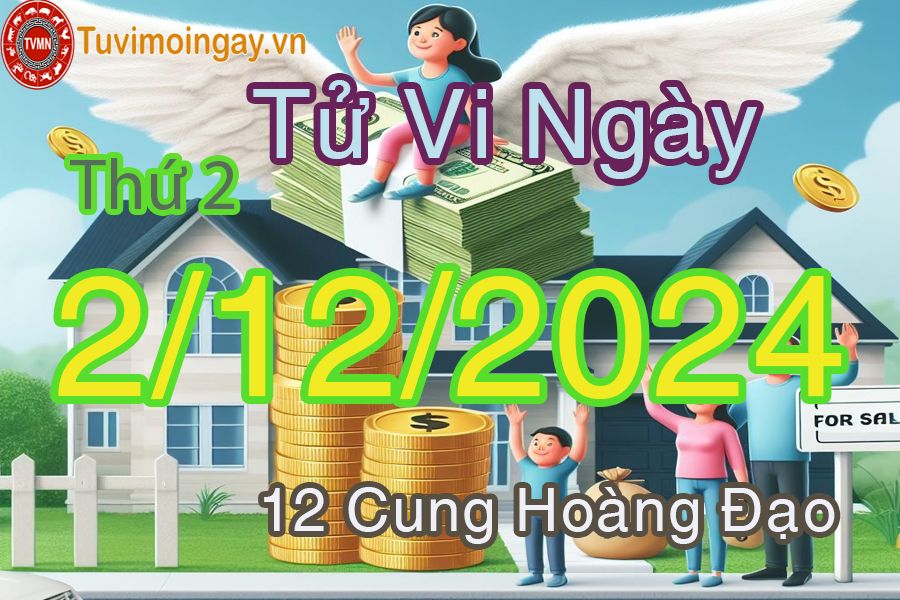 Tử vi Thứ 2 ngày 2/12/2024 của 12 cung hoàng đạo