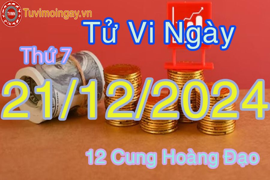 Tử vi Thứ 7 ngày 21/12/2024 của 12 cung hoàng đạo