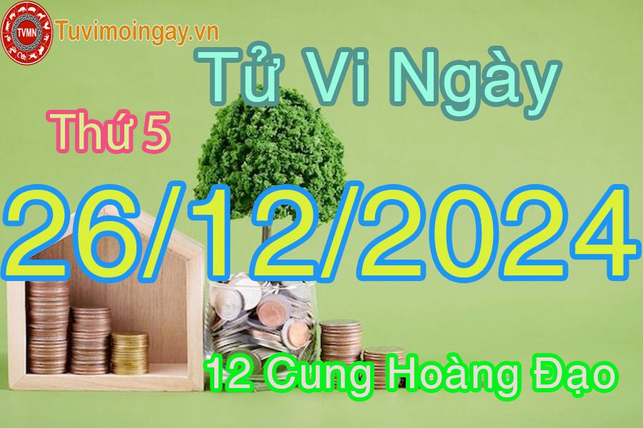 Tử vi Thứ 5 ngày 26/12/2024 của 12 cung hoàng đạo