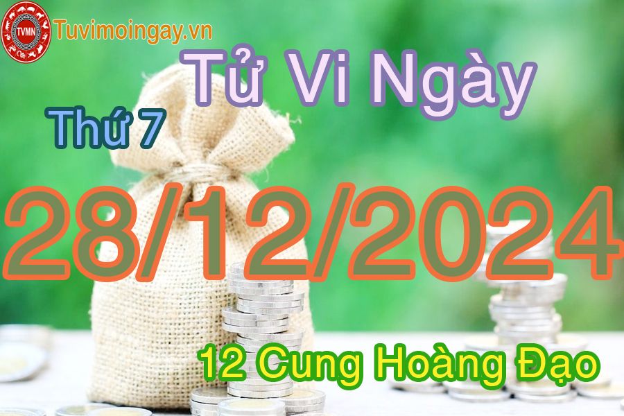 Tử vi Thứ 7 ngày 28/12/2024 của 12 cung hoàng đạo