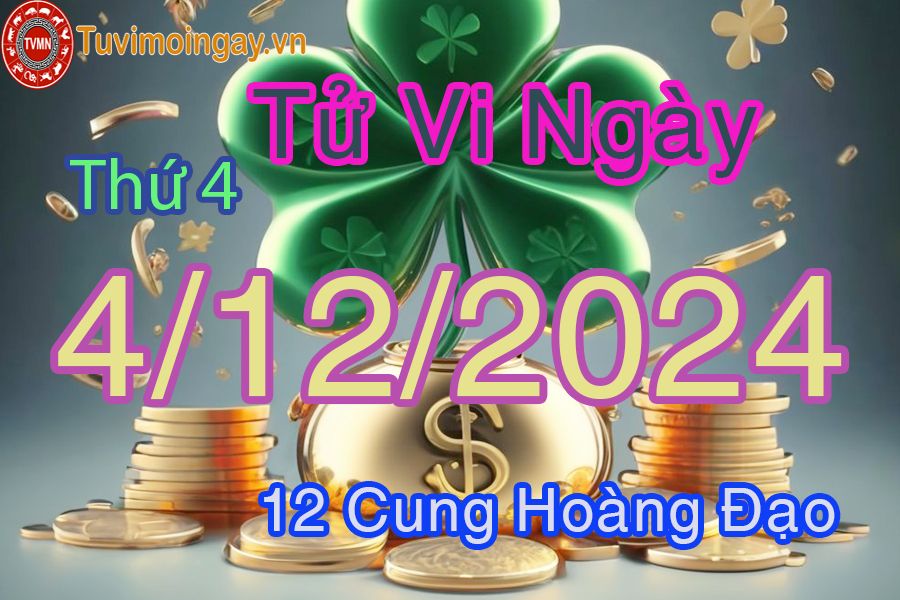 Tử vi Thứ 4 ngày 4/12/2024 của 12 cung hoàng đạo