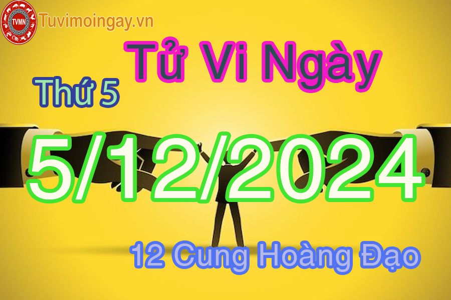 Tử vi Thứ 5 ngày 5/12/2024 của 12 cung hoàng đạo