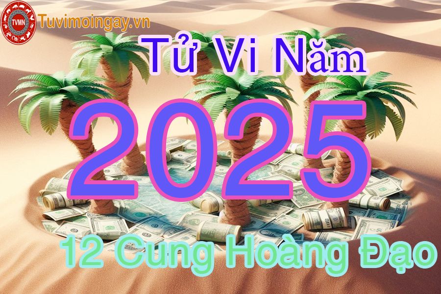 Tử vi 12 cung hoàng đạo năm 2025