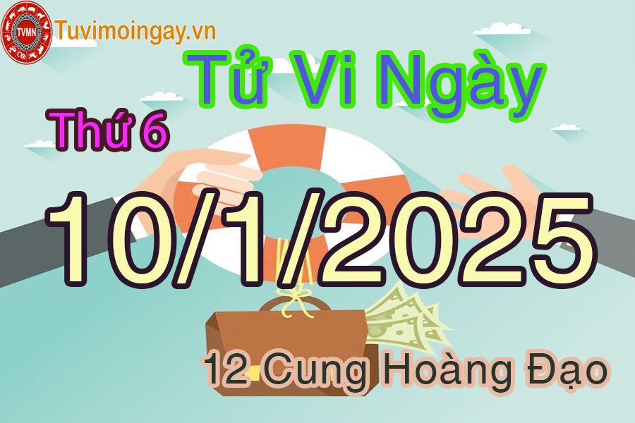 Tử vi Thứ 6 ngày 10/1/2025 của 12 cung hoàng đạo