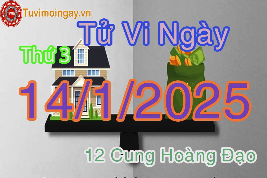 Tử vi Thứ 3 ngày 14/1/2025 của 12 cung hoàng đạo