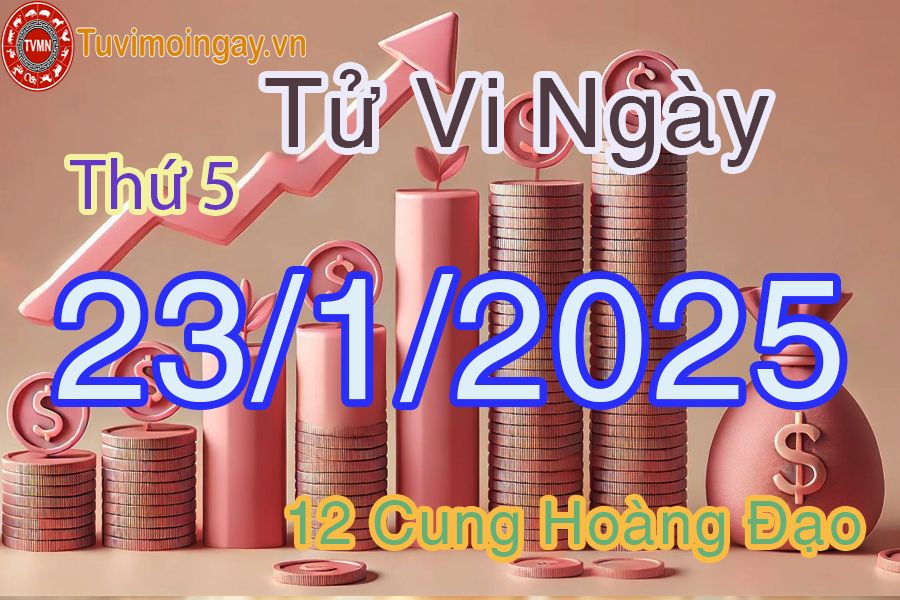 Tử vi Thứ 5 ngày 23/1/2025 của 12 cung hoàng đạo