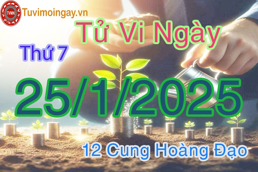 Tử vi Thứ 7 ngày 25/1/2025 của 12 cung hoàng đạo