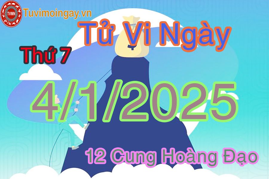 Tử vi Thứ 7 ngày 4/1/2025 của 12 cung hoàng đạo