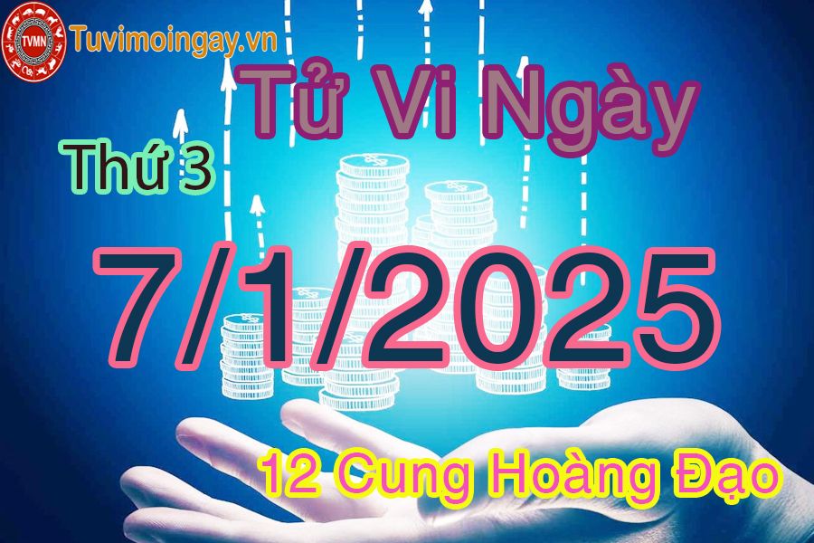 Tử vi Thứ 3 ngày 7/1/2025 của 12 cung hoàng đạo