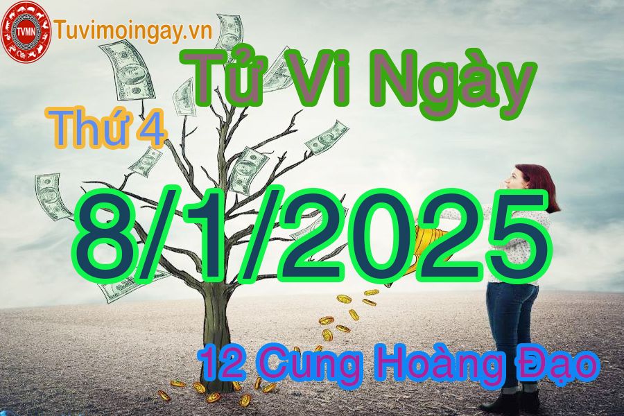 Tử vi Thứ 4 ngày 8/1/2025 của 12 cung hoàng đạo