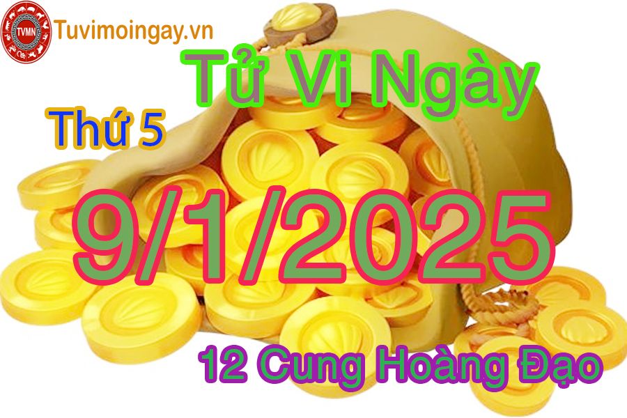 Tử vi Thứ 5 ngày 9/1/2025 của 12 cung hoàng đạo