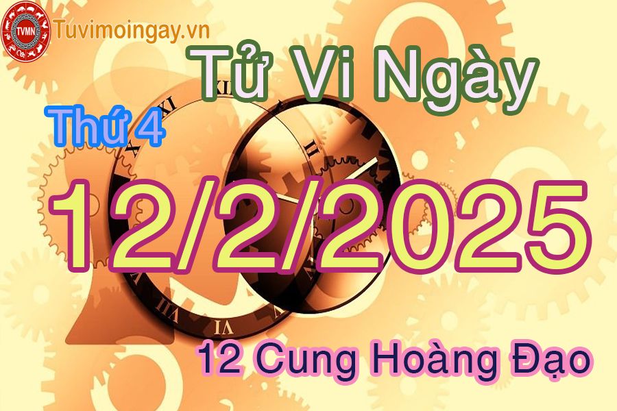 Tử vi Thứ 4 ngày 12/2/2025 của 12 cung hoàng đạo