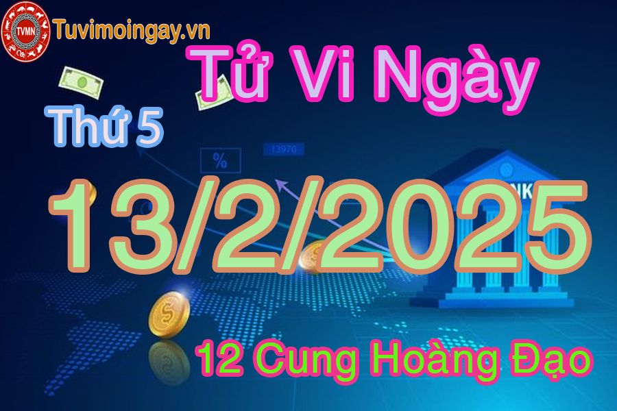 Tử vi Thứ 5 ngày 13/2/2025 của 12 cung hoàng đạo