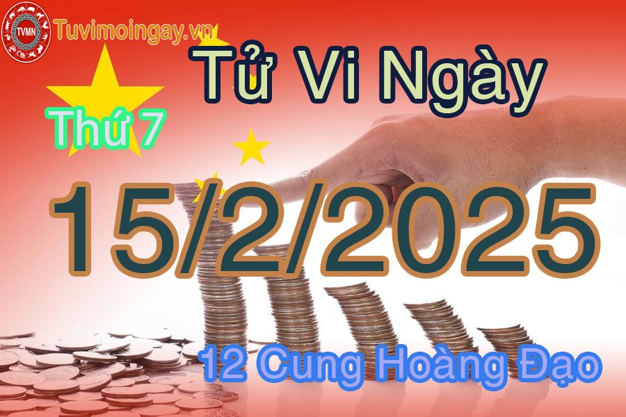 Tử vi Thứ 7 ngày 15/2/2025 của 12 cung hoàng đạo