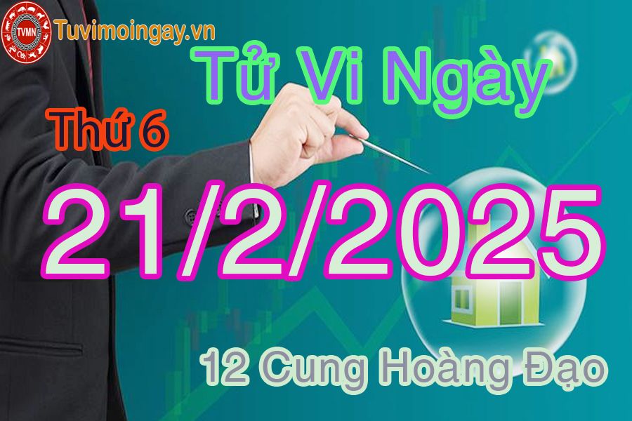 Tử vi Thứ 6 ngày 21/2/2025 của 12 cung hoàng đạo