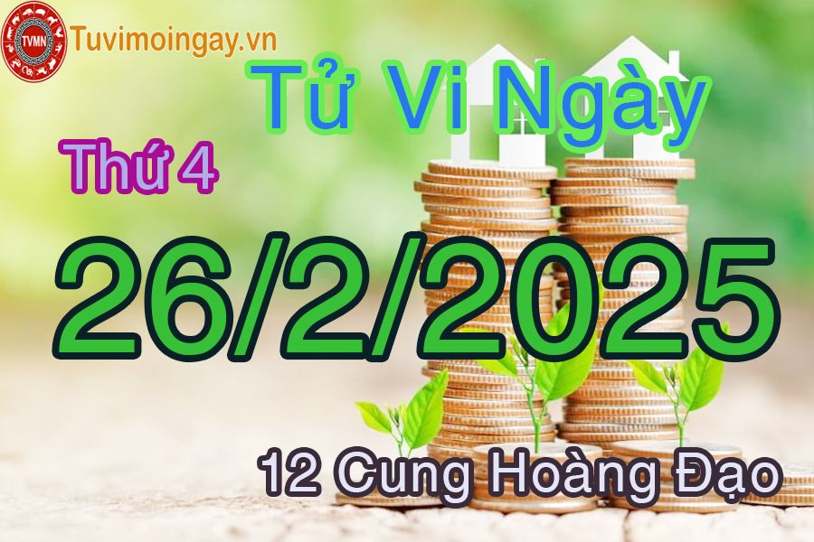 Tử vi Thứ 4 ngày 26/2/2025 của 12 cung hoàng đạo