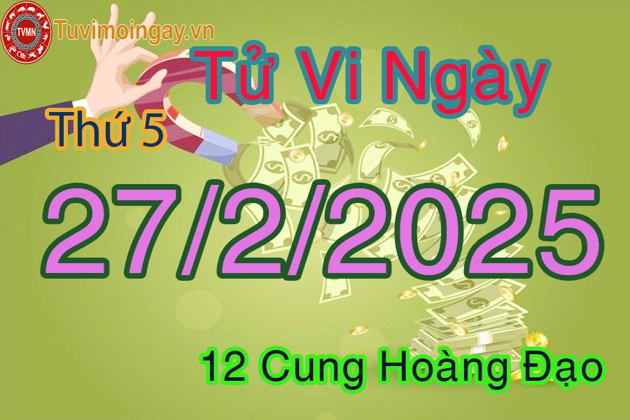 Tử vi Thứ 5 ngày 27/2/2025 của 12 cung hoàng đạo