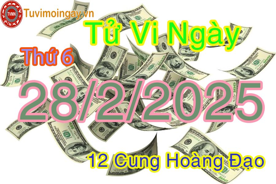 Tử vi Thứ 6 ngày 28/2/2025 của 12 cung hoàng đạo