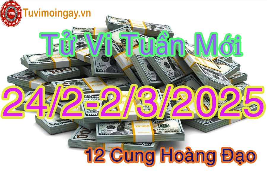 Tử vi tuần mới 12 cung hoàng đạo từ 24/2 đến 2/3/2025