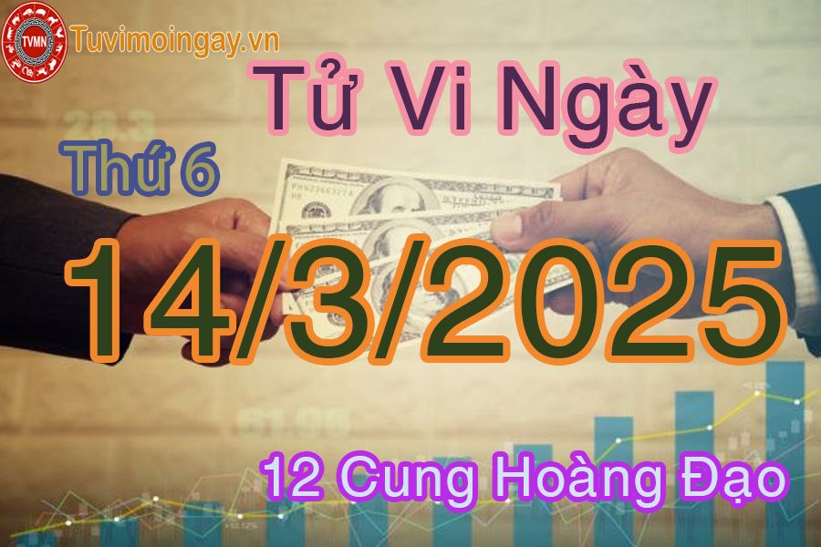 Tử vi Thứ 6 ngày 14/3/2025 của 12 cung hoàng đạo