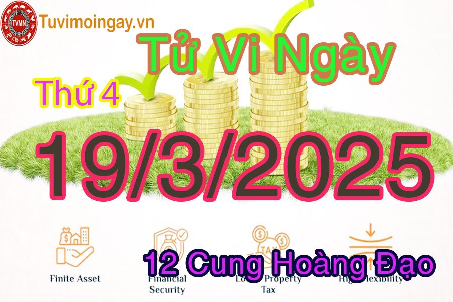 Tử vi Thứ 4 ngày 19/3/2025 của 12 cung hoàng đạo