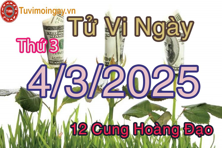 Tử vi Thứ 3 ngày 4/3/2025 của 12 cung hoàng đạo