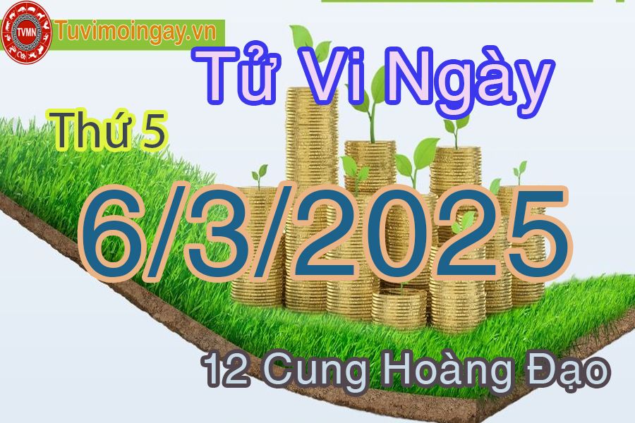 Tử vi Thứ 5 ngày 6/3/2025 của 12 cung hoàng đạo