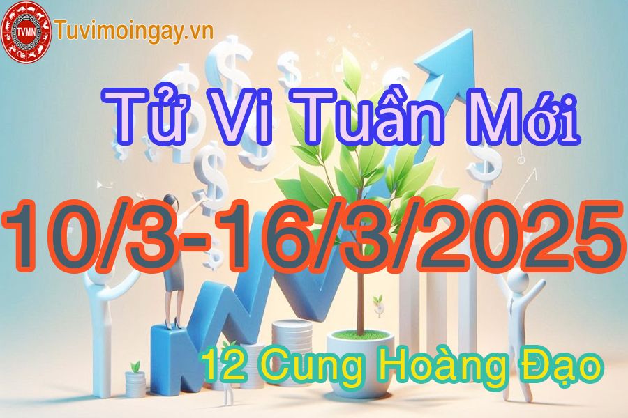 Tử vi tuần mới 12 cung hoàng đạo từ 10/3 đến 16/3/2025