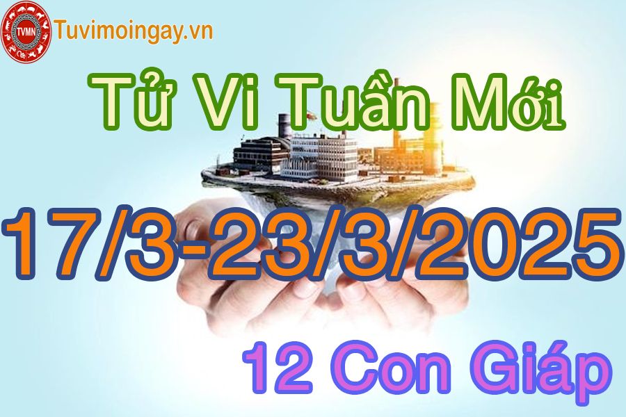 Tuần mới từ ngày 17/3 đến 23/3/2025 của 12 con giáp