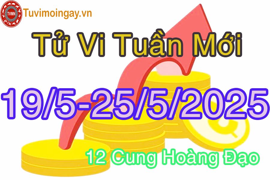 Tử vi tuần mới 12 cung hoàng đạo từ 19/5 đến 25/5/2025