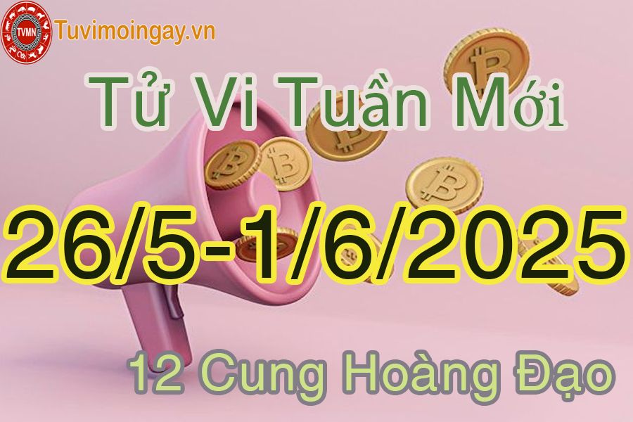 Tử vi tuần mới 12 cung hoàng đạo từ 19/5 đến 25/5/2025
