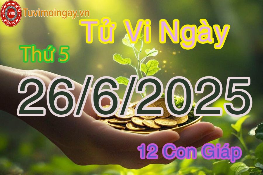 Tử vi thứ 4 ngày 25/6/2025 của 12 con giáp