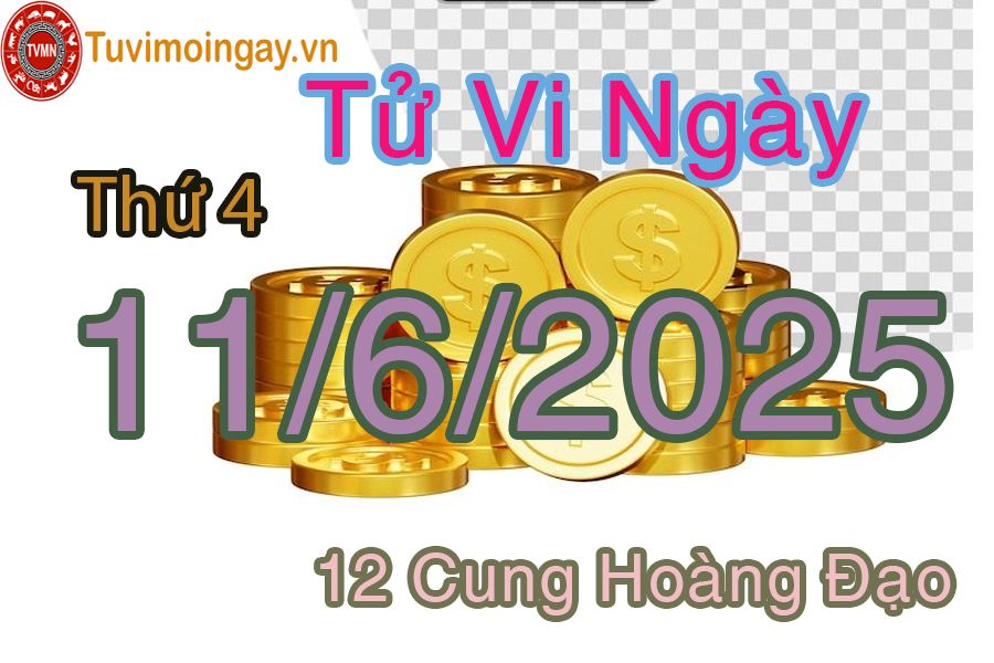 Tử vi Thứ 4 ngày 11/6/2025 của 12 cung hoàng đạo