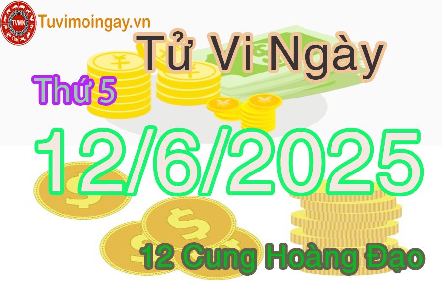 Tử vi Thứ 5 ngày 12/6/2025 của 12 cung hoàng đạo