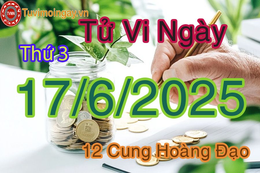 Tử vi Thứ 5 ngày 17/6/2025 của 12 cung hoàng đạo