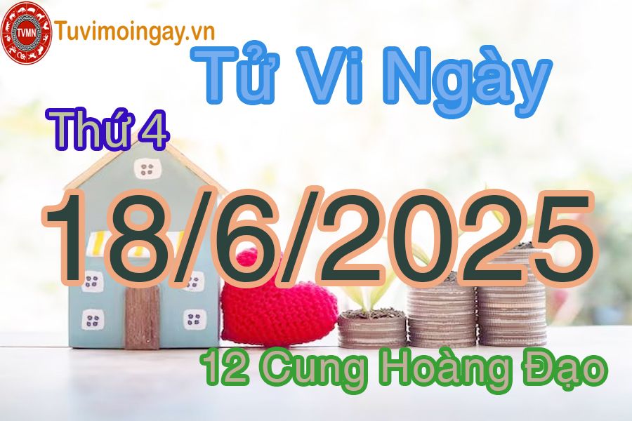 Tử vi Thứ 6 ngày 18/6/2025 của 12 cung hoàng đạo