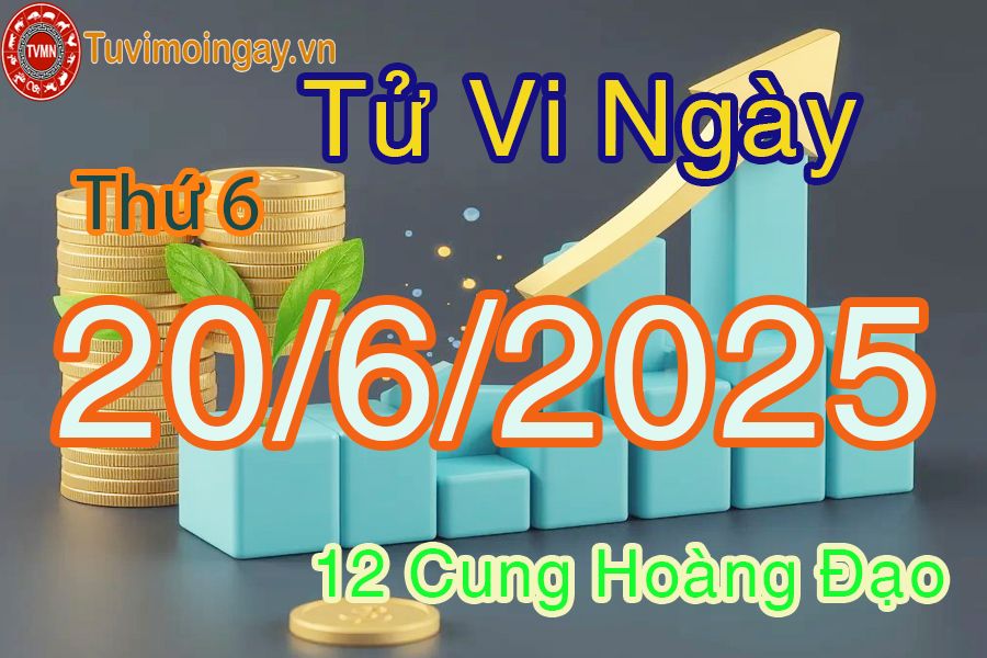 Tử vi Thứ 6 ngày 20/6/2025 của 12 cung hoàng đạo