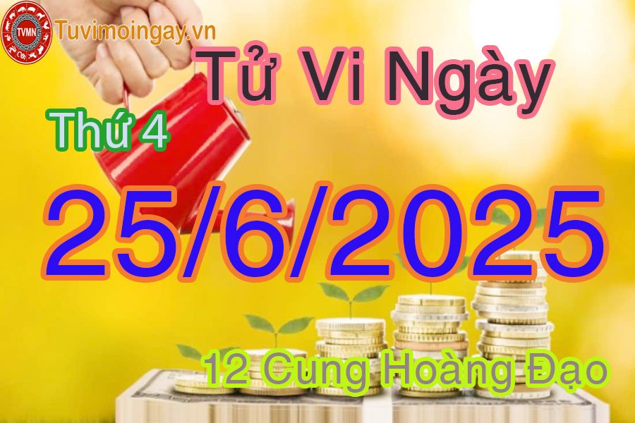 Tử vi Thứ 4 ngày 25/6/2025 của 12 cung hoàng đạo