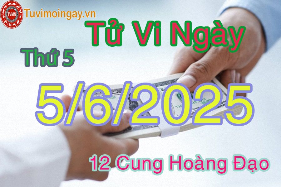 Tử vi Thứ 5 ngày 5/6/2025 của 12 cung hoàng đạo