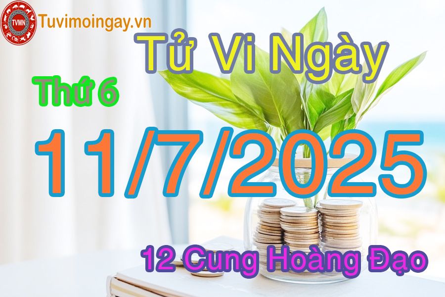 Tử vi Thứ 6 ngày 11/7/2025 của 12 cung hoàng đạo