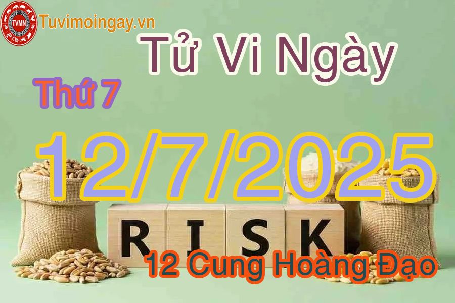 Tử vi Thứ 7 ngày 12/7/2025 của 12 cung hoàng đạo